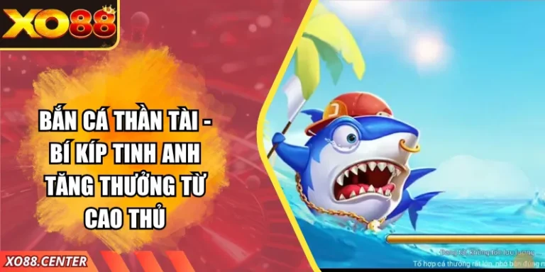 Bắn Cá Thần Tài - Bí Kíp Tinh Anh Tăng Thưởng Từ Cao Thủ