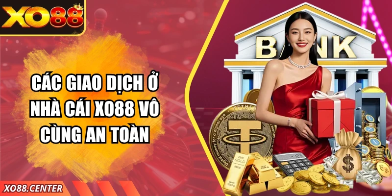 Các giao dịch ở nhà cái XO88 vô cùng an toàn